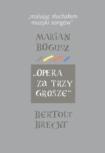 Okładka książki Malując słuchałem muzyki songów Marian Bogusz Opera za trzy grosze Bertolt Brecht