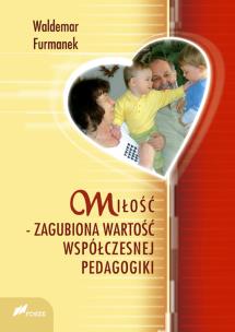 Okładka książki Miłość zagubiona wartość współczesnej pedagogiki