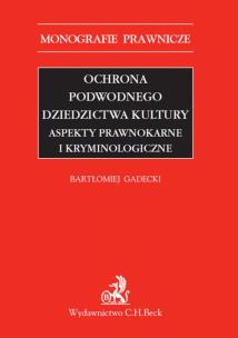 Okładka książki Ochrona podwodnego dziedzictwa kultury aspekty prawnokarne i kryminologiczne