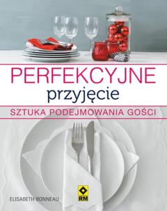 Okładka książki Perfekcyjne przyjęcie. Sztuka podejmowania gości