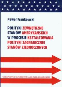 Okładka książki Polityki zewnętrzne stanów amerykańskich w procesie kształtowania polityki zagranicznej Stanów Zjednoczonych