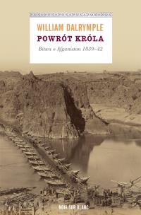 Okładka książki Powrót króla. Bitwa o Afganistan 1839-42