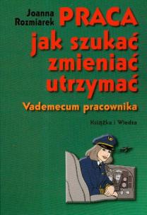 Okładka książki Praca jak szukać zmieniać utrzymać