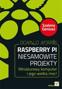 Okładka książki Raspberry Pi. Niesamowite projekty. Miniaturowy...