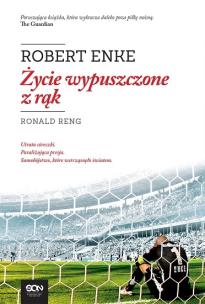 Robert Enke. Życie wypuszczone z rąk. Autor: Ronald Reng. Multiszop.pl Okładka książki Robert Enke. Życie wypuszczone z rąk