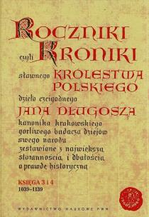 Okładka książki Roczniki czyli Kroniki sławnego Królestwa Polskiego Księga 3 i 4 1039-1139