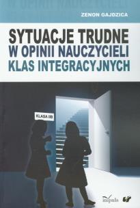 Okładka książki Sytuacje trudne w opinii nauczycieli klas integracyjnych