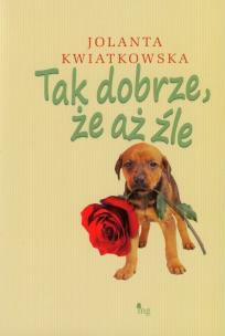 Okładka książki Tak dobrze że aż źle