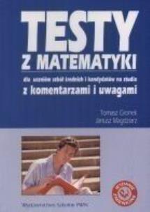 Okładka książki Testy z matematyki dla szkół średnich i kandydatów na studia z komentarzami i uwagami