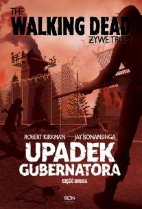 The Walking Dead Żywe Trupy Upadek Gubernatora Część druga. Autor: Kirkman Robert, Bonansinga Jay. Multiszop.pl Okładka książki The Walking Dead Żywe Trupy Upadek Gubernatora Część druga