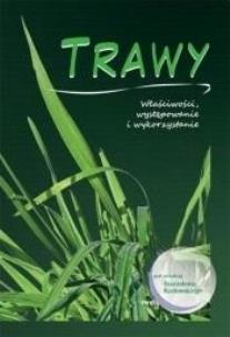 Okładka książki Trawy Właściwości, występowanie i wykorzystanie