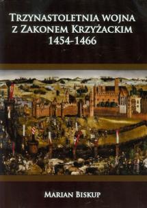 Okładka książki Trzynastoletnia wojna z Zakonem Krzyżackim 1454-1466