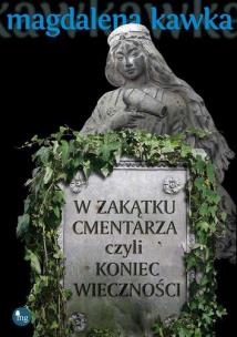 Okładka książki W zakątku cmentarza czyli koniec wieczności