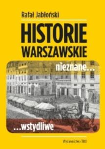 Okładka książki Warszawskie historie nieznane, wstydliwe RM