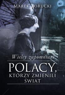 Okładka książki Wielcy zapomniani. Polacy,którzy zmienili świat 