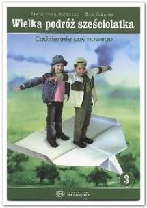 Okładka książki Wielka podróż sześciolatka cz.3 Codziennie...