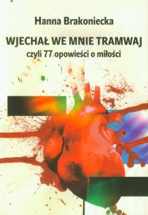 Okładka książki Wjechał we mnie tramwaj czyli 77 opowieści o miłości