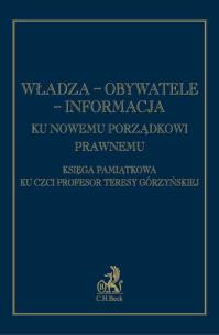 Okładka książki Władza obywatele informacja Ku nowemu porządkowi prawnemu Księga pamiątkowa ku czci prof. Teresy Górzyńskiej