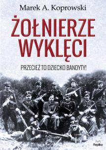 Okładka książki Żołnierze wyklęci. Przecież to dziecko bandyty