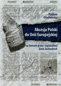 Okładka książki Akcesja Polski do Uni Europejskiej na łamach prasy regionalnej Ziem Zachodnich