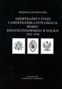 Okładka książki Amerykańscy Żydzi i amerykańska dyplomacja wobec kwestii żydowskiej w Polsce 1922 - 1939