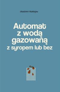 Okładka książki Automat z wodą gazowaną z syropem lub bez