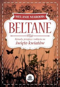 Beltane. Rytuały, przepisy i zaklęcia. Autor: Melanie Marquis. Multiszop.pl Okładka książki Beltane. Rytuały, przepisy i zaklęcia