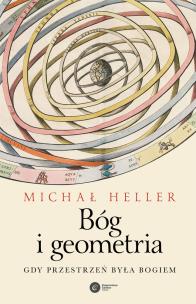 Bóg i geometria. Gdy przestrzeń była Bogiem. Autor: Michał Heller. Multiszop.pl Okładka książki Bóg i geometria. Gdy przestrzeń była Bogiem