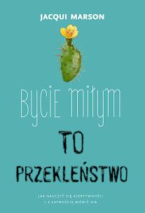 Bycie miłym to przekleństwo. Autor: Marson Jacqui. Multiszop.pl Okładka książki Bycie miłym to przekleństwo