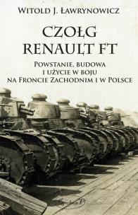 Okładka książki Czołg Renault FT. Powstanie, budowa i użycie w...