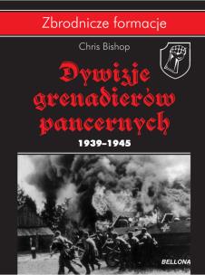 Dywizje Grenadierów Pancernych 19391945. Autor: Bishop Chris. Multiszop.pl Okładka książki Dywizje Grenadierów Pancernych 19391945