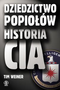 Okładka książki Dziedzictwo popiołów. Historia CIA - Tim Weiner