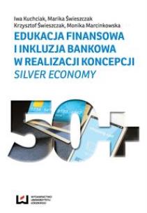 Okładka książki Edukacja finansowa i inkluzja bankowa w realizacji koncepcji silver economy