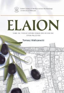 Okładka książki Elaion. Olive oil production in Roman and Byzantine Syria-Palestine PAM Monograph Series 6