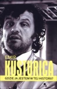 Emir Kusturica. Autor: Emir Kusturica. Multiszop.pl Okładka książki Emir Kusturica