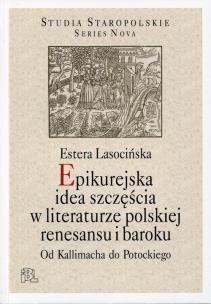 Okładka książki Epikurejska idea szczęścia w literaturze polskiej renesansu i baroku