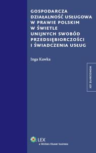 Okładka książki Gospodarcza działalność usługowa w prawie polskim w świetle unijnych swobód przedsiębiorczości