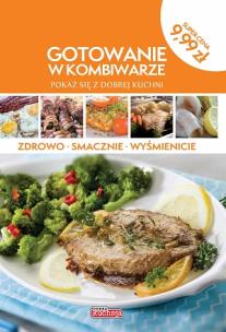 Okładka książki Gotowanie w kombiwarze. Pokaż się z dobrej kuchni