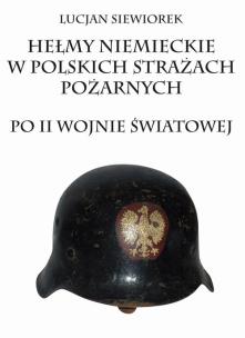 Okładka książki Hełmy niemieckie w polskich strażach pożarnych