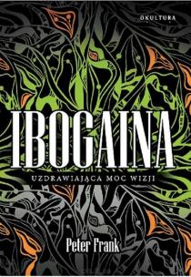 Okładka książki Ibogaina. Uzdrawiająca moc wizji