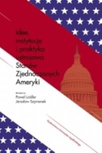 Okładka książki Idee, instytucje i praktyka ustrojowa Stanów ...