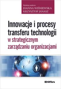 Okładka książki Innowacje i procesy transferu technologii w strategicznym zarządzaniu organizacjami