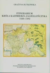 Okładka książki Itinerarium króla Kazimierza Jagiellończyka 1440-1492