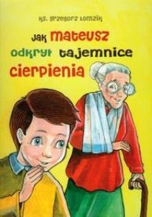 Okładka książki Jak Mateusz odkrył tajemnicę cierpienia