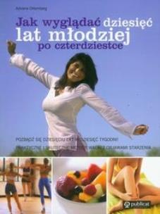 Okładka książki JAK WYGLADAC 10 LAT MLODZIEJ PO CZTERDZIESTCE-PUBLICAT