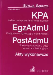 Okładka książki Kodeks postępowania administracyjnego. Postępowanie egzekucyjne w administracji. Prawo o postępowaniu przed sądami administracyjnymi. Akty wykonawcze oraz związkowe. Edycja sądowa