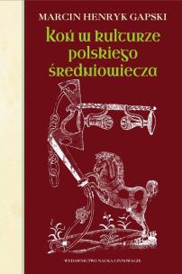 Okładka książki Koń w kulturze polskiego średniowiecza