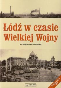 Okładka książki Łódź w czasie Wielkiej Wojny