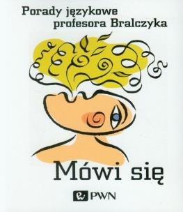 Okładka książki Mówi się Porady językowe profesora Bralczyka