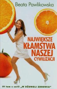 Największe kłamstwa naszej cywilizacji. Autor: Beata Pawlikowska. Multiszop.pl Okładka książki Największe kłamstwa naszej cywilizacji